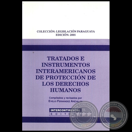 TRATADOS E INSTRUMENTOS INTERAMERICANOS DE PROTECCIN DE LOS DERECHOS HUMANOS - Compilados y revisados por EVELIO FERNNDEZ ARVALOS - Ao 2001